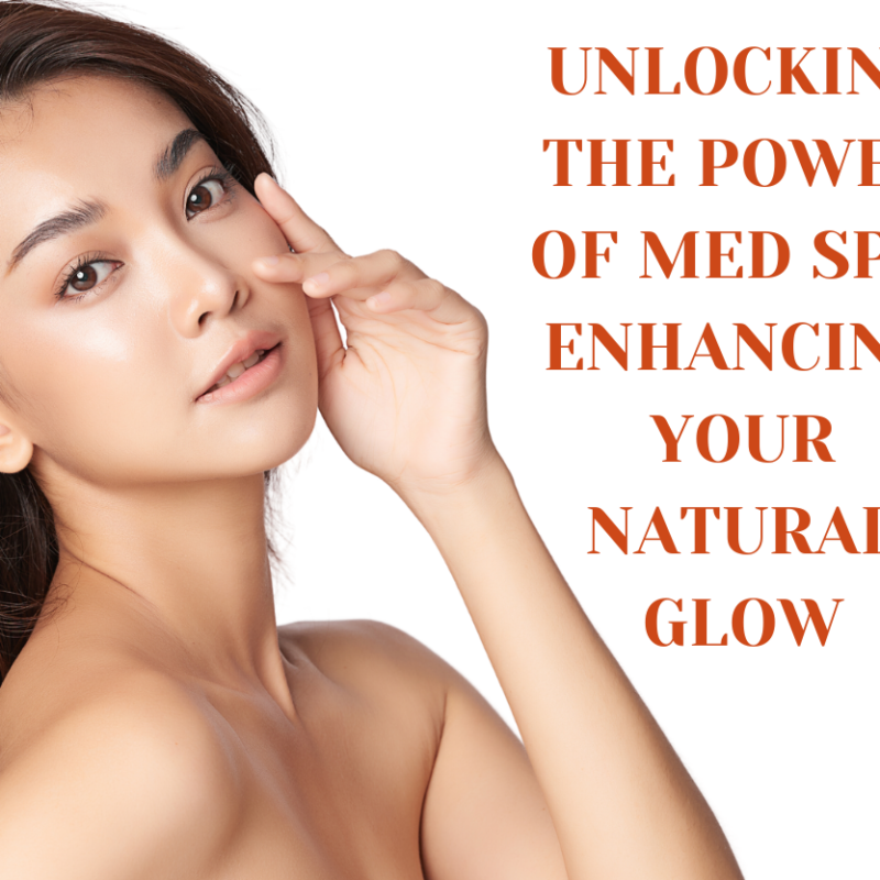 Unlocking the Power of Med Spa: Enhancing Your Natural Glow